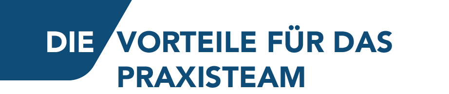 Die Vorteile für das Praxisteam